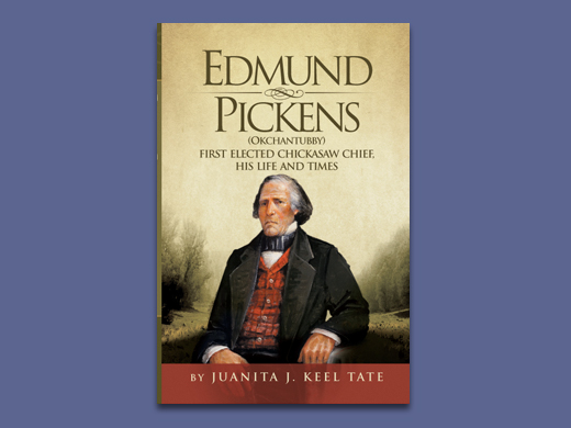 Edmund Pickens: First Elected Chickasaw Chief, His Life and Times
